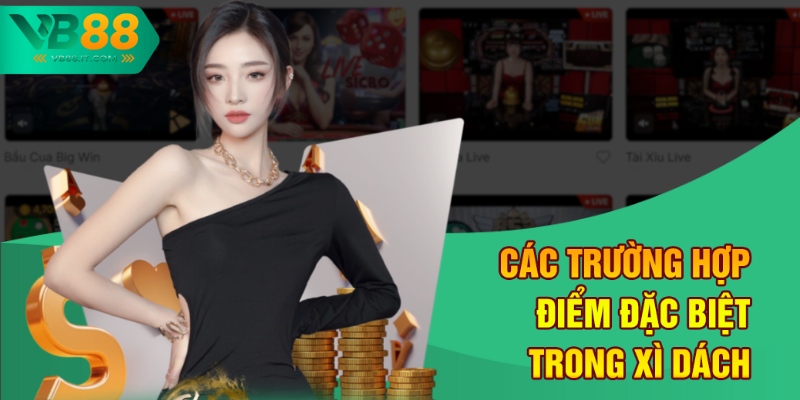 Hệ Thống Điểm Trong Xì Dách - VB88 Hướng Dẫn Cho Người Mới 2 Các trường hợp điểm đặc biệt trong Xì dách