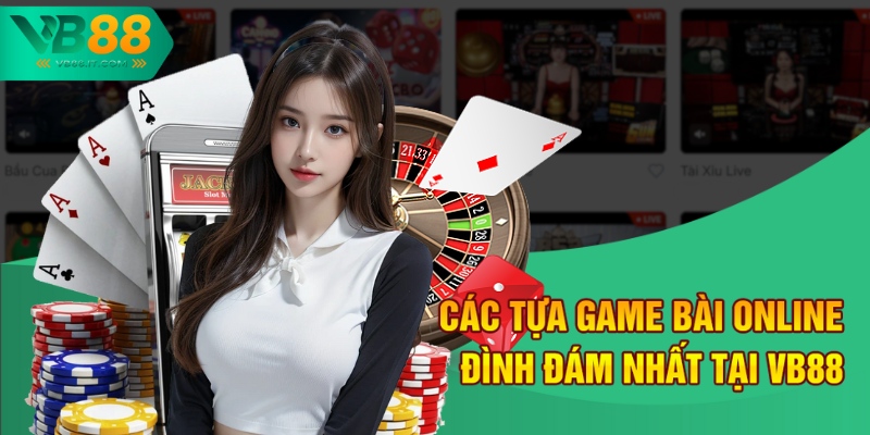 Các tựa game bài online đình đám nhất tại VB88