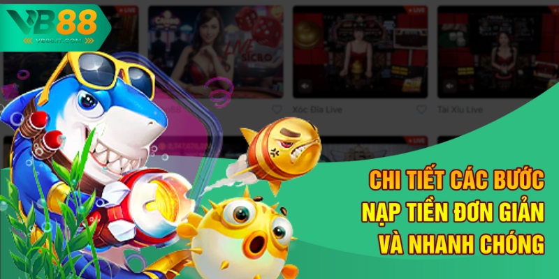 Cách Nạp Tiền Chơi Bắn Cá Online An Toàn và Đơn Giản tại VB88 3 Chi tiết các bước nạp tiền đơn giản và nhanh chóng