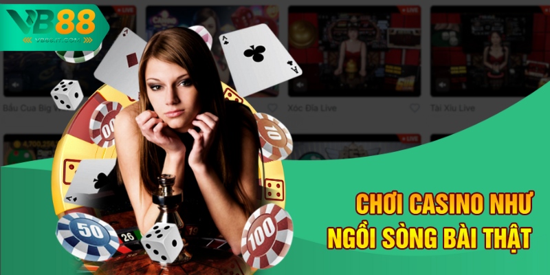VB88 – Nhà Cái Cá Cược Khiến Người Chơi Mê Mẩn 2 Chơi casino như ngồi sòng bài thật
