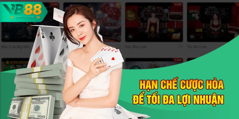 Hạn chế cược Hòa để tối đa lợi nhuận