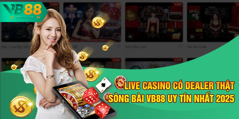 Live Casino Có Dealer Thật – Sòng Bài VB88 Uy Tín Nhất 2025