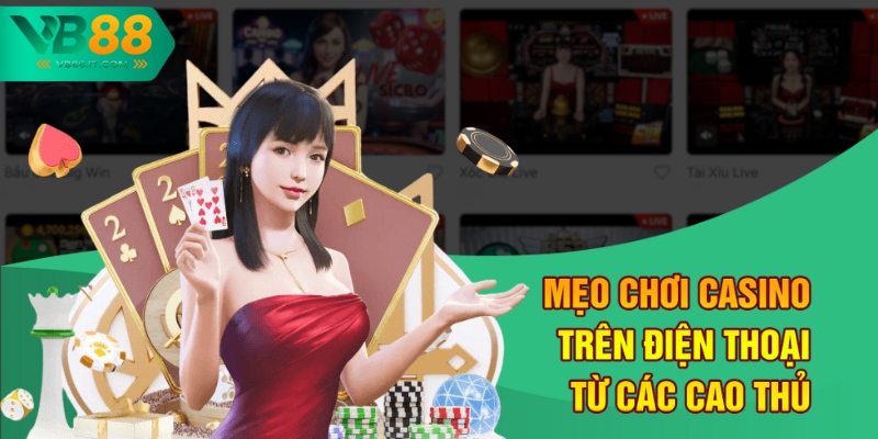Chơi Casino Trên Điện Thoại Tại VB88 - Trải Nghiệm Đỉnh Cao 3 Mẹo chơi casino trên điện thoại từ các cao thủ