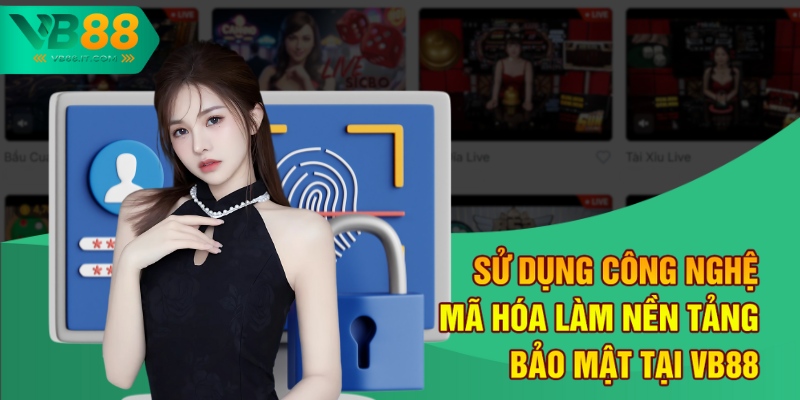 Sử dụng công nghệ mã hóa làm nền tảng bảo mật tại VB88