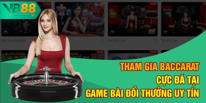 Top Game Bài Đổi Thưởng Uy Tín 2025 Tại Nhà Cái VB88 2 Tham gia Baccarat cực đã tại game bài đổi thưởng uy tín