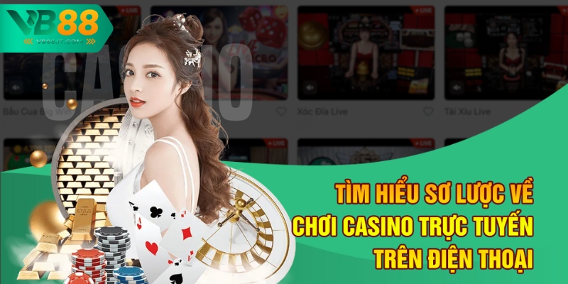Chơi Casino Trên Điện Thoại Tại VB88 - Trải Nghiệm Đỉnh Cao 1 Tìm hiểu sơ lược về chơi casino trực tuyến trên điện thoại
