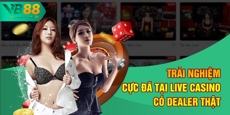 Trải nghiệm cực đã tại live casino có dealer thật