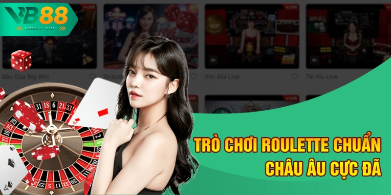 Trò chơi Roulette chuẩn châu Âu cực đã